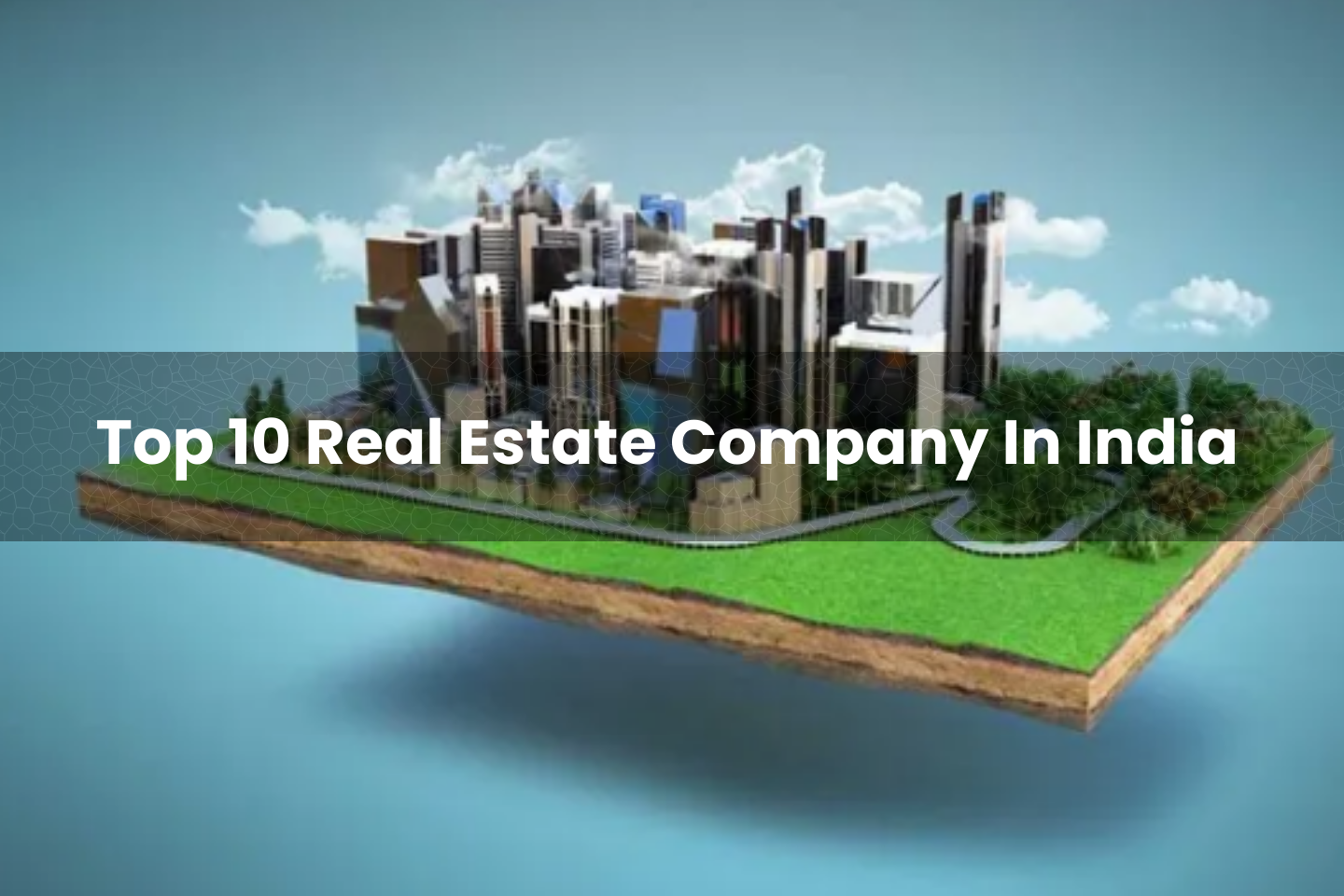 Top 10 Real Estate Company In India